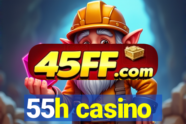 55h casino